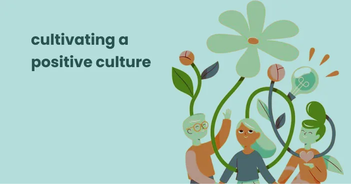 Title card: 'cultivating a positive culture' — three people growing among large stylised flowers, one bloom drawn as a lightbulb.